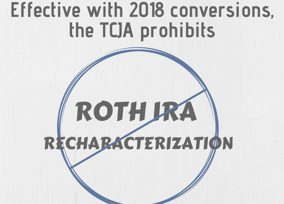 The TCJA prohibits undoing 2018 Roth IRA Conversions, But 2017 Conversions Are Still Eligible